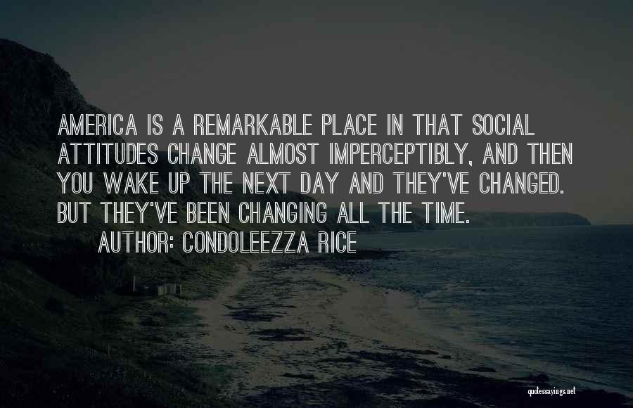 Changing Attitudes Quotes By Condoleezza Rice