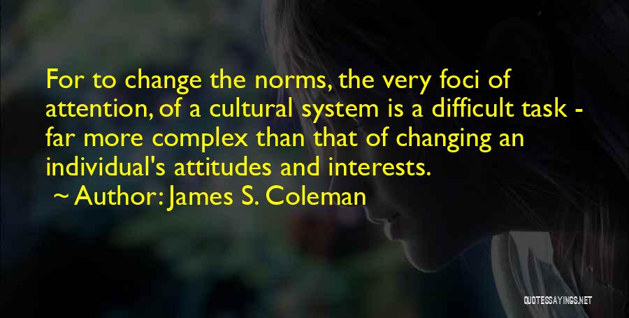 Changing Attitudes Quotes By James S. Coleman