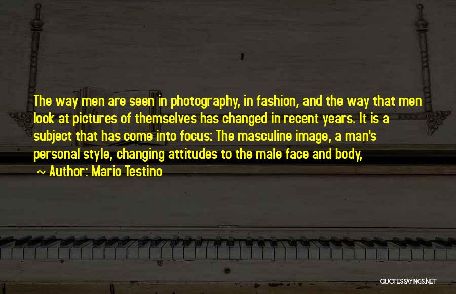 Changing Attitudes Quotes By Mario Testino