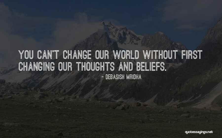 Changing Beliefs Quotes By Debasish Mridha Changing Beliefs Quotes By Debasish Mridha