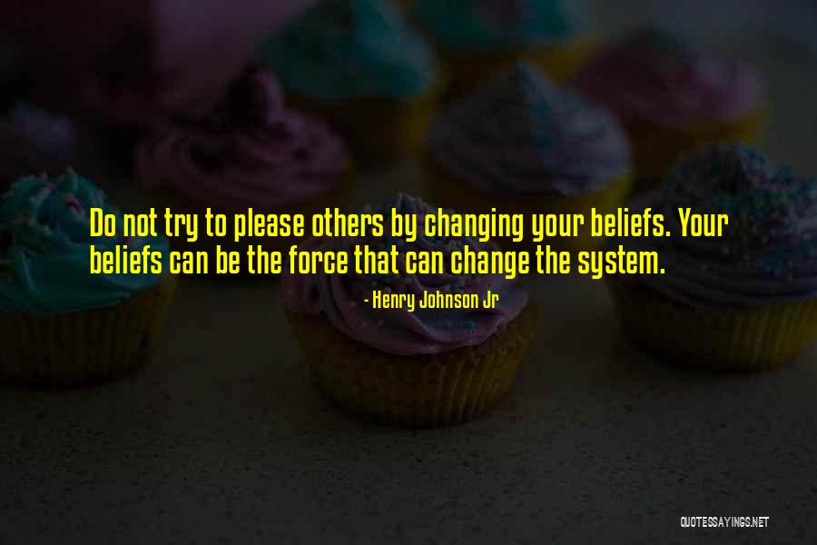 Changing Beliefs Quotes By Henry Johnson Jr Changing Beliefs Quotes By Henry Johnson Jr