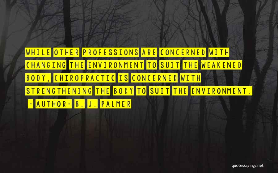 Changing Environment Quotes By B. J. Palmer