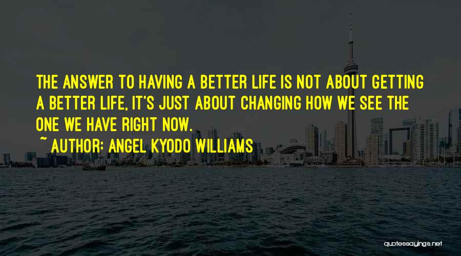 Changing For A Better Life Quotes By Angel Kyodo Williams