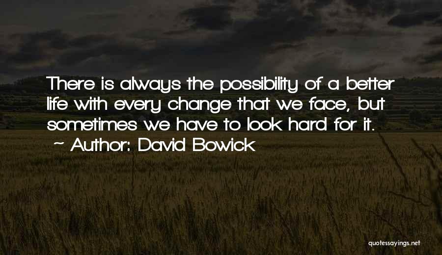 Changing For A Better Life Quotes By David Bowick