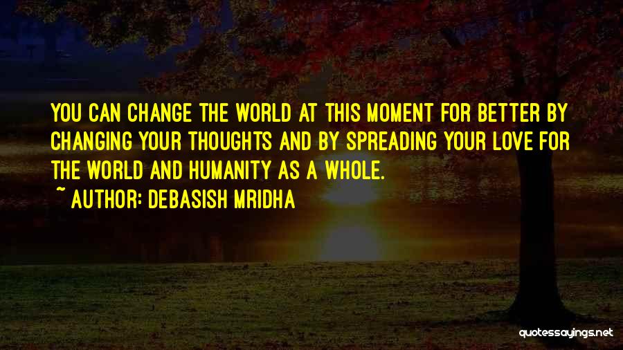 Changing For A Better Life Quotes By Debasish Mridha