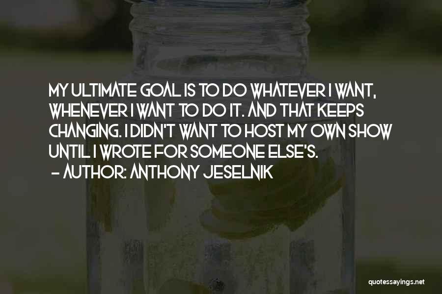 Changing For Someone Quotes By Anthony Jeselnik