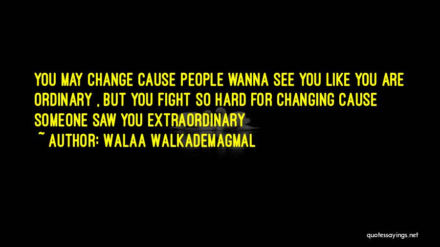 Changing For Someone Quotes By Walaa WalkademAgmal