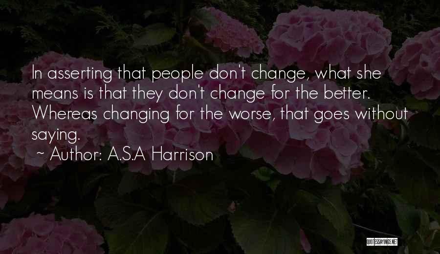 Changing For The Better Quotes By A.S.A Harrison