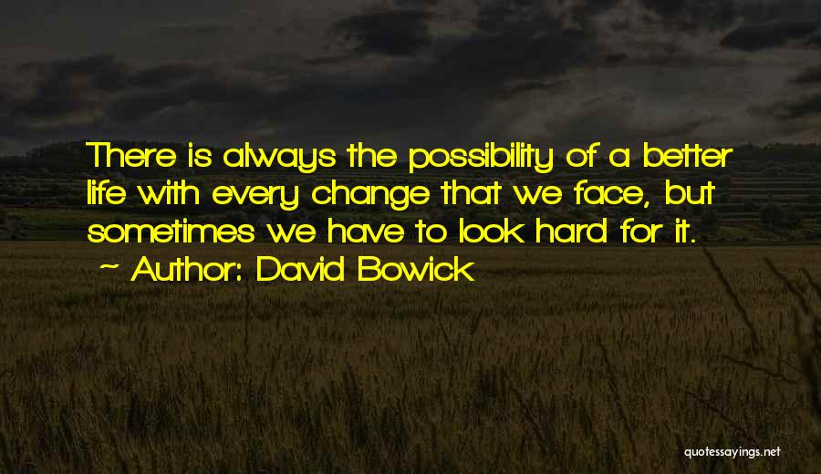 Changing For The Better Quotes By David Bowick