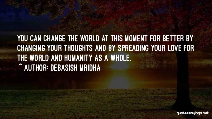 Changing For The Better Quotes By Debasish Mridha