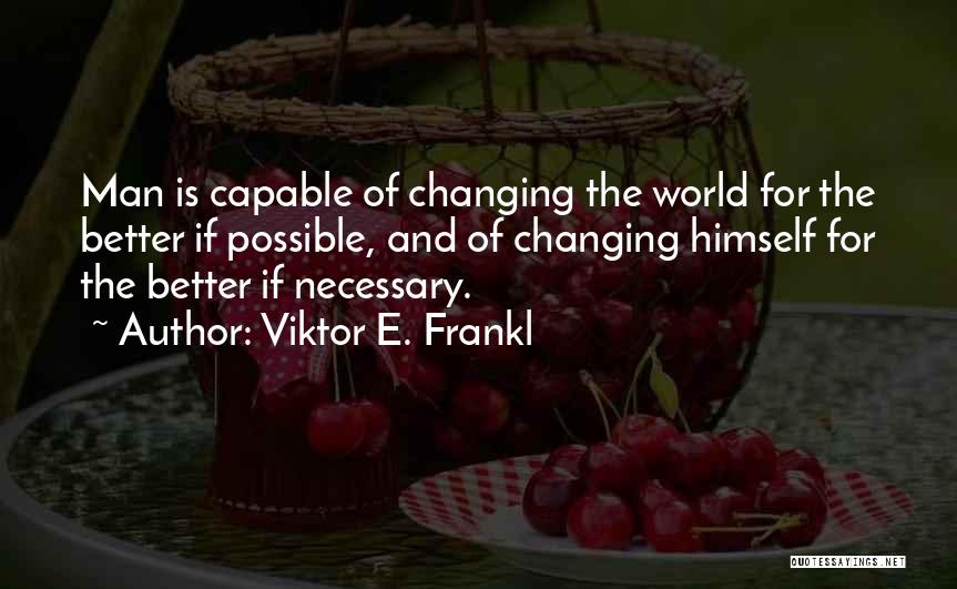 Changing For The Better Quotes By Viktor E. Frankl