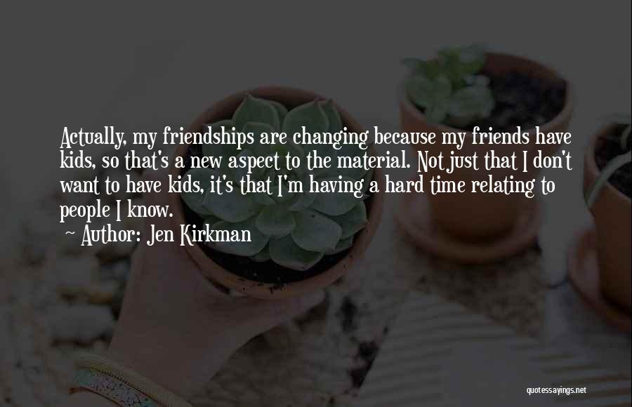 Changing Friends Quotes By Jen Kirkman