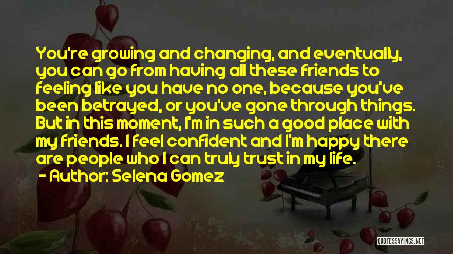 Changing Friends Quotes By Selena Gomez