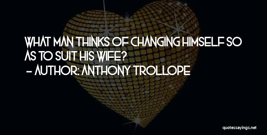 Changing Himself Quotes By Anthony Trollope