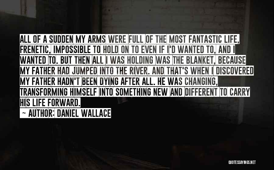 Changing Himself Quotes By Daniel Wallace