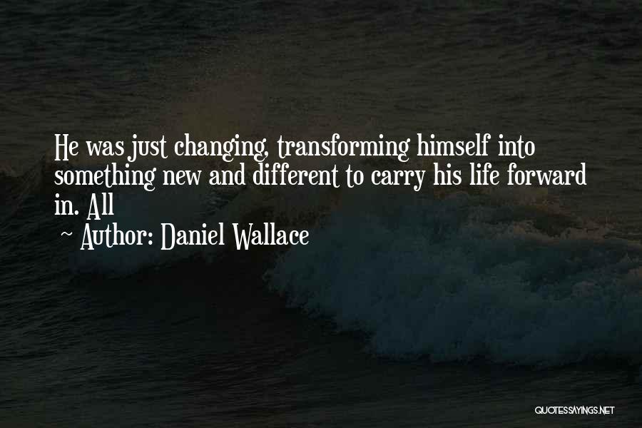 Changing Himself Quotes By Daniel Wallace