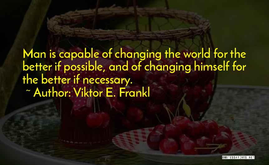 Changing Himself Quotes By Viktor E. Frankl