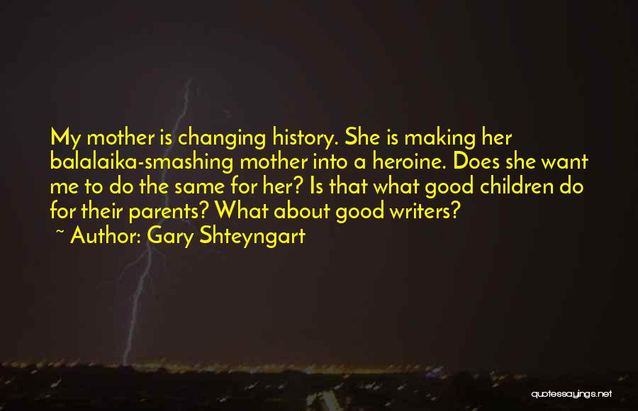 Changing History Quotes By Gary Shteyngart