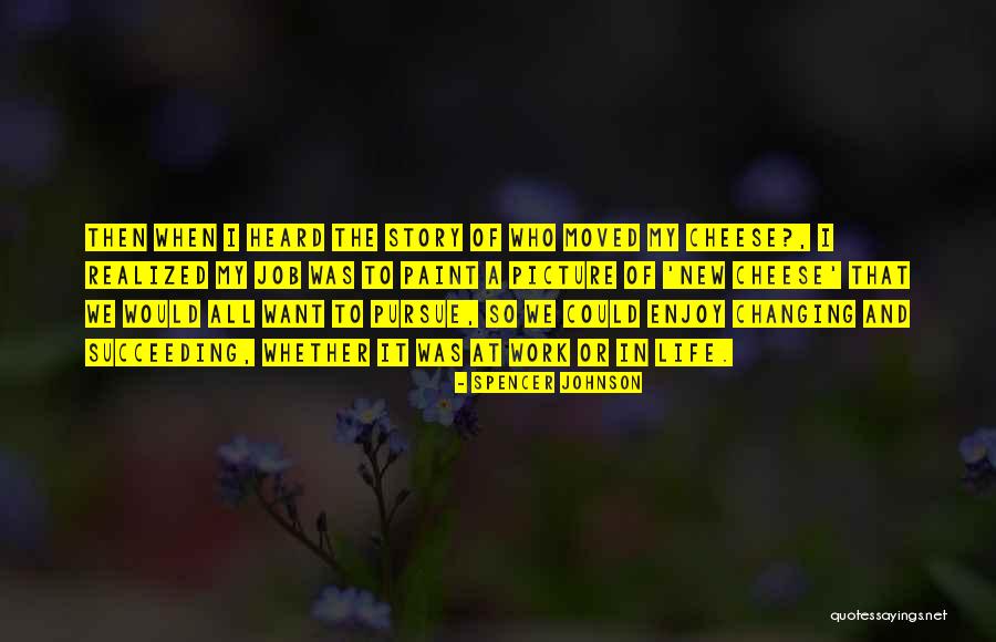 Changing In Life Quotes By Spencer Johnson Changing In Life Quotes By Spencer Johnson