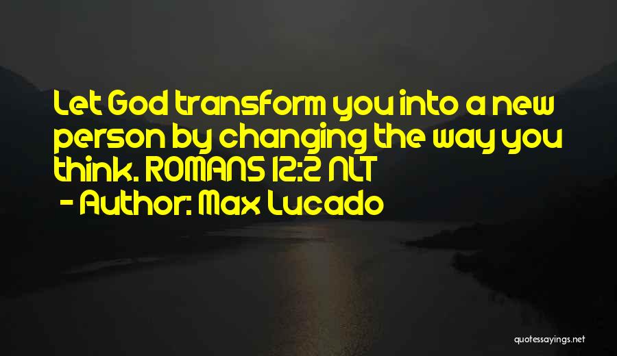 Changing Into A New Person Quotes By Max Lucado