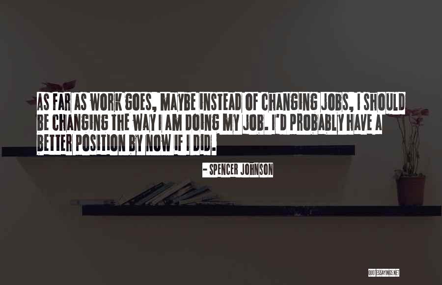 Changing Job Quotes By Spencer Johnson Changing Job Quotes By Spencer Johnson