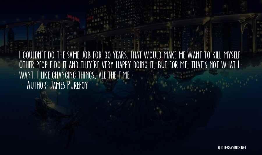 Changing Jobs Quotes By James Purefoy