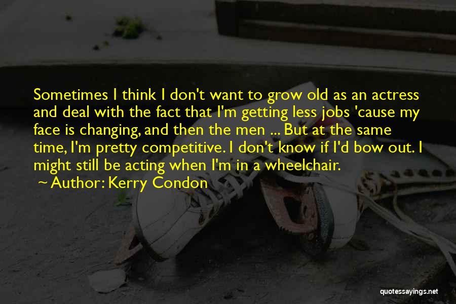 Changing Jobs Quotes By Kerry Condon