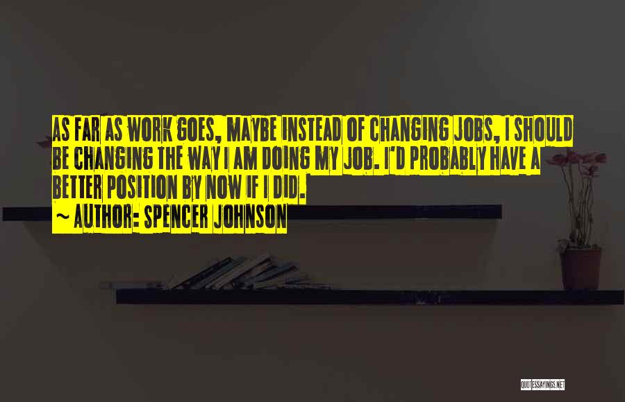 Changing Jobs Quotes By Spencer Johnson
