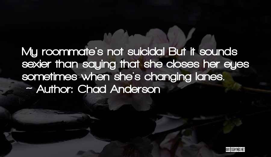 Changing Lanes Quotes By Chad Anderson