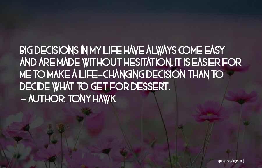 Changing Life Decisions Quotes By Tony Hawk