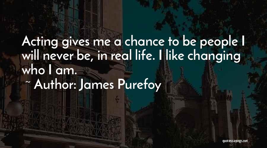 Changing Life Quotes By James Purefoy