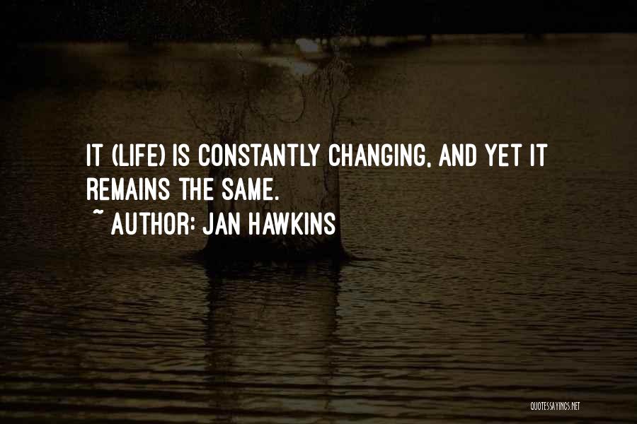 Changing Life Quotes By Jan Hawkins