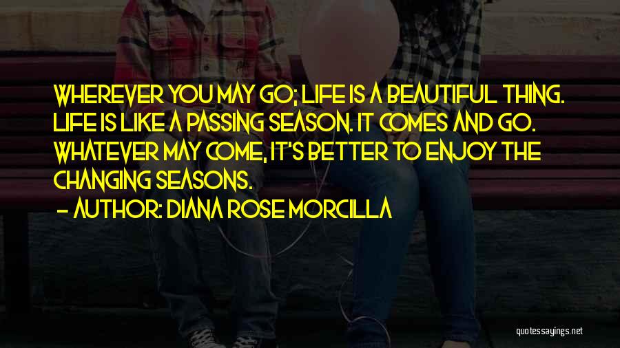 Changing Like The Seasons Quotes By Diana Rose Morcilla