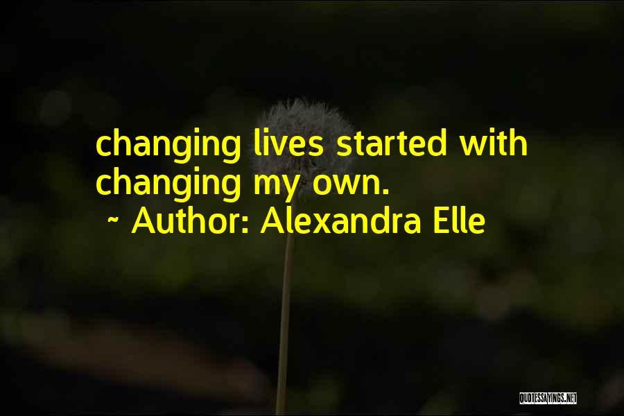 Changing Lives Of Others Quotes By Alexandra Elle