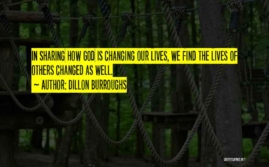 Changing Lives Of Others Quotes By Dillon Burroughs