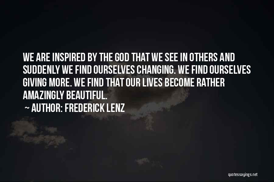 Changing Lives Of Others Quotes By Frederick Lenz