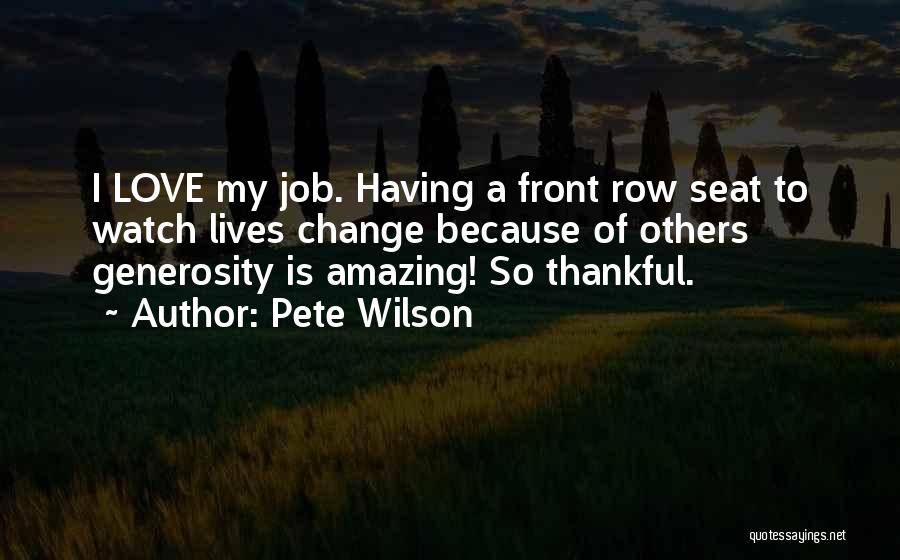 Changing Lives Of Others Quotes By Pete Wilson