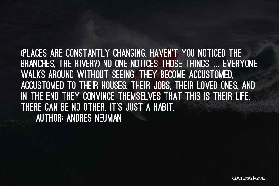 Changing My Life Around Quotes By Andres Neuman