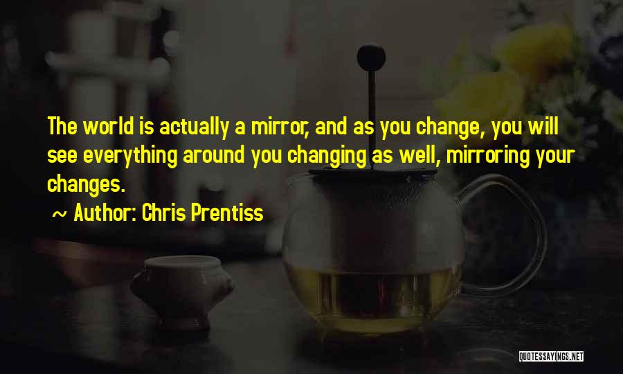 Changing My Life Around Quotes By Chris Prentiss