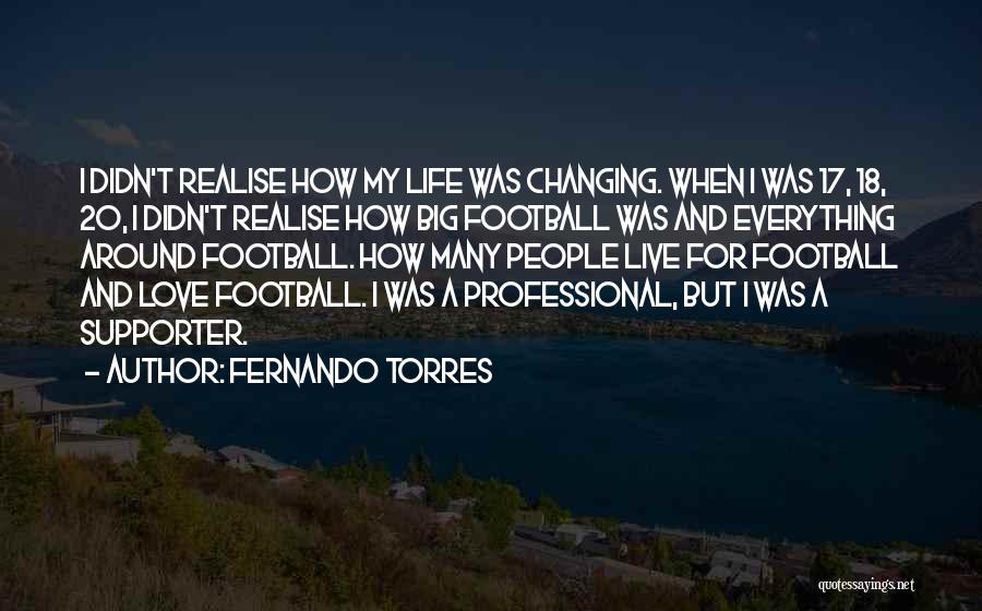 Changing My Life Around Quotes By Fernando Torres