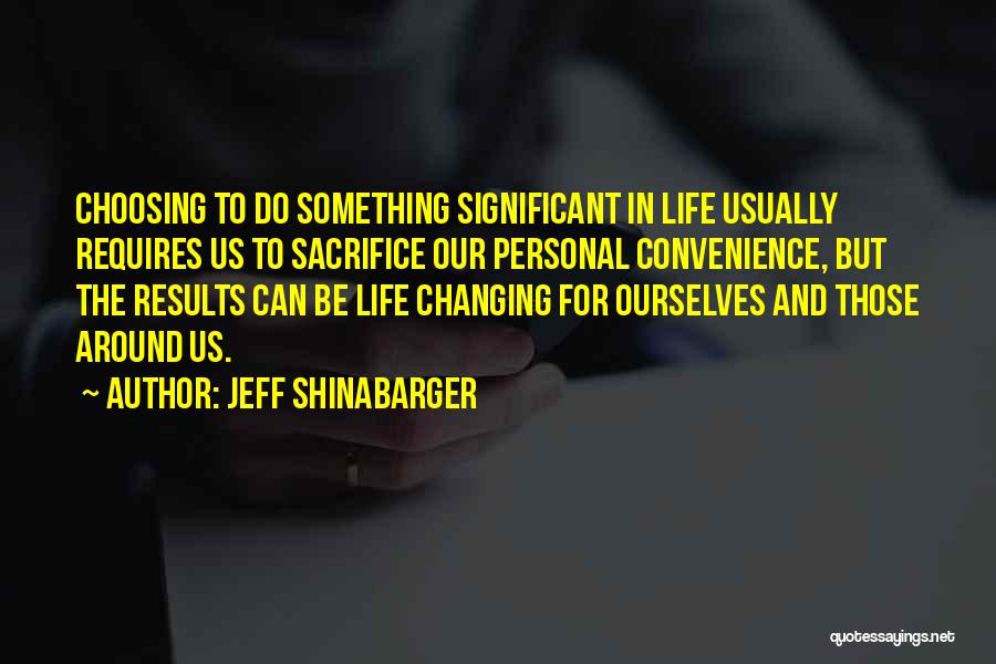 Changing My Life Around Quotes By Jeff Shinabarger