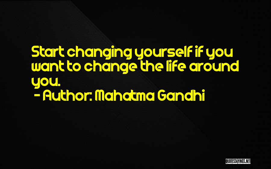 Changing My Life Around Quotes By Mahatma Gandhi