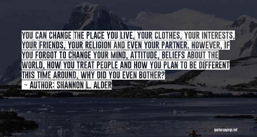 Changing My Life Around Quotes By Shannon L. Alder