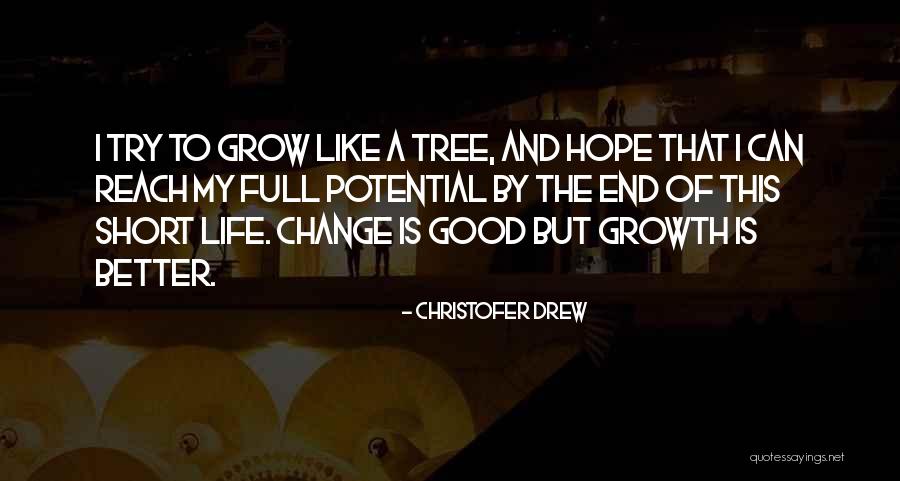 Changing My Life Better Quotes By Christofer Drew