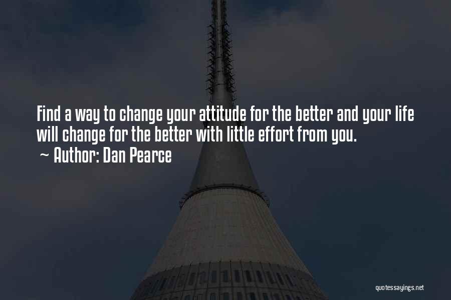 Changing My Life Better Quotes By Dan Pearce