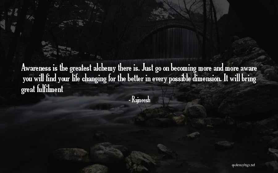 Changing My Life Better Quotes By Rajneesh