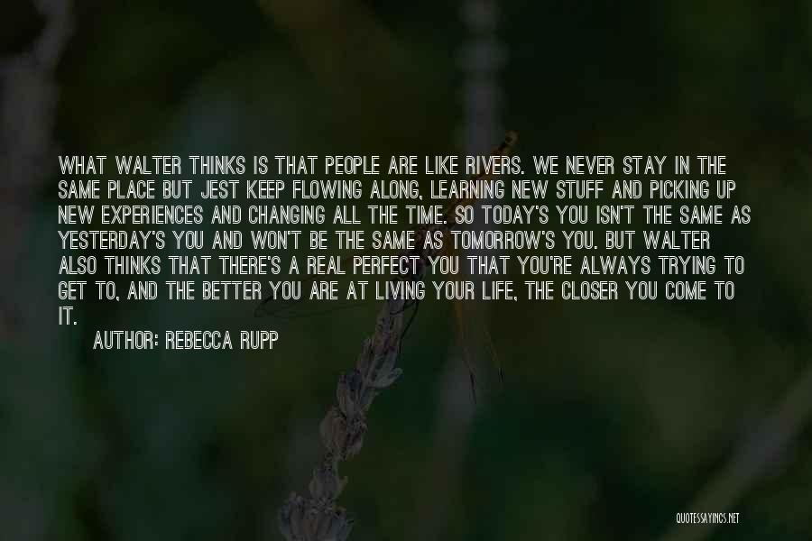 Changing My Life Better Quotes By Rebecca Rupp
