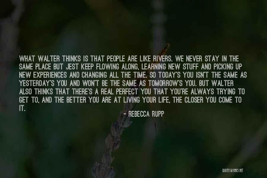 Changing My Life Better Quotes By Rebecca Rupp