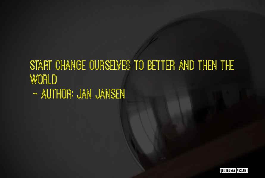 Changing My Life For Better Quotes By Jan Jansen