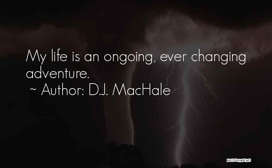 Changing My Life Quotes By D.J. MacHale